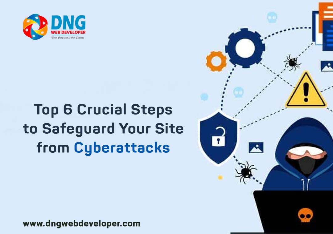 Top 6 Crucial Steps to Safeguard Your Site from Cyberattacks