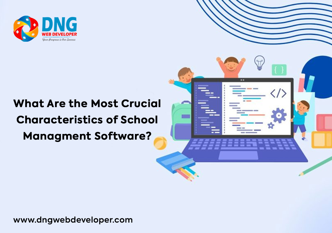 What Are the Most Crucial Characteristics of A School Management Software?
