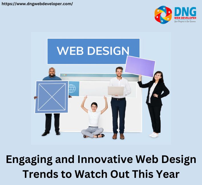 Engaging and Innovative Web Design Trends to Watch Out This Year
