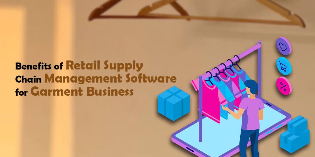Benefits of Retail Supply Chain Management Software for Garment Business
